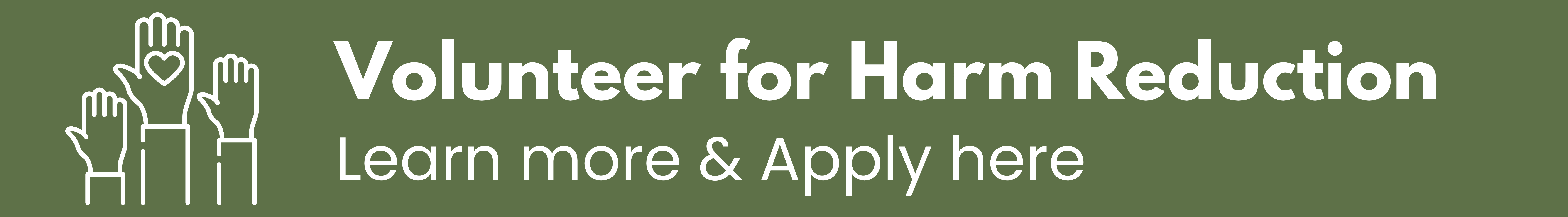 Green rectangle, words say Volunteer for Harm Reduction, fill out this form